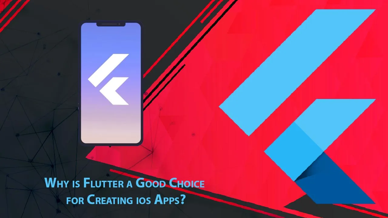Why is Flutter a Good Choice for Creating iOS Apps?