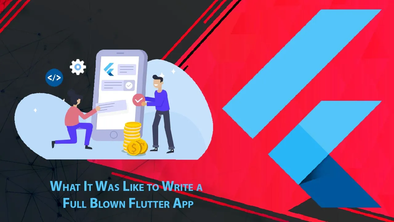 How to It Was Like to Write a Full Blown Flutter App