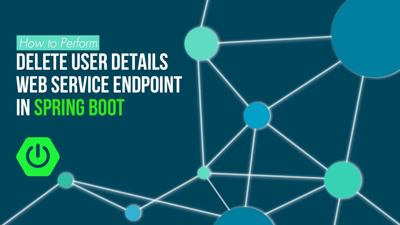 How to Perform Delete User Details Web Service Endpoint in Spring Boot