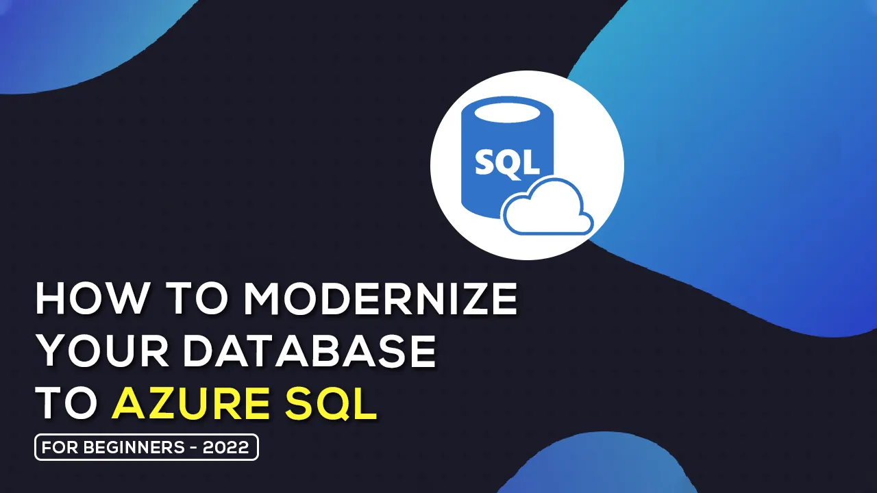 How To Modernize Your Database To Azure SQL