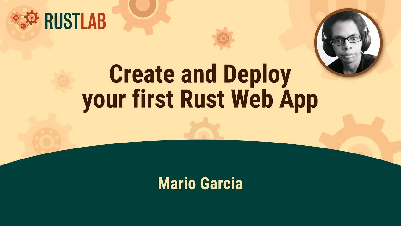 WORKSHOP: How to Create and Deploy your first Rust Web App