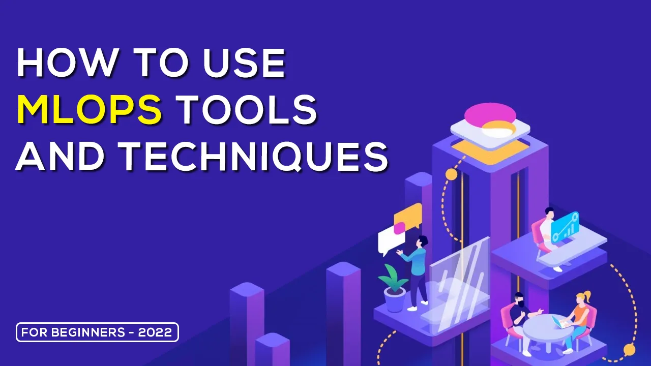 How to Use MLOps Tools and Techniques