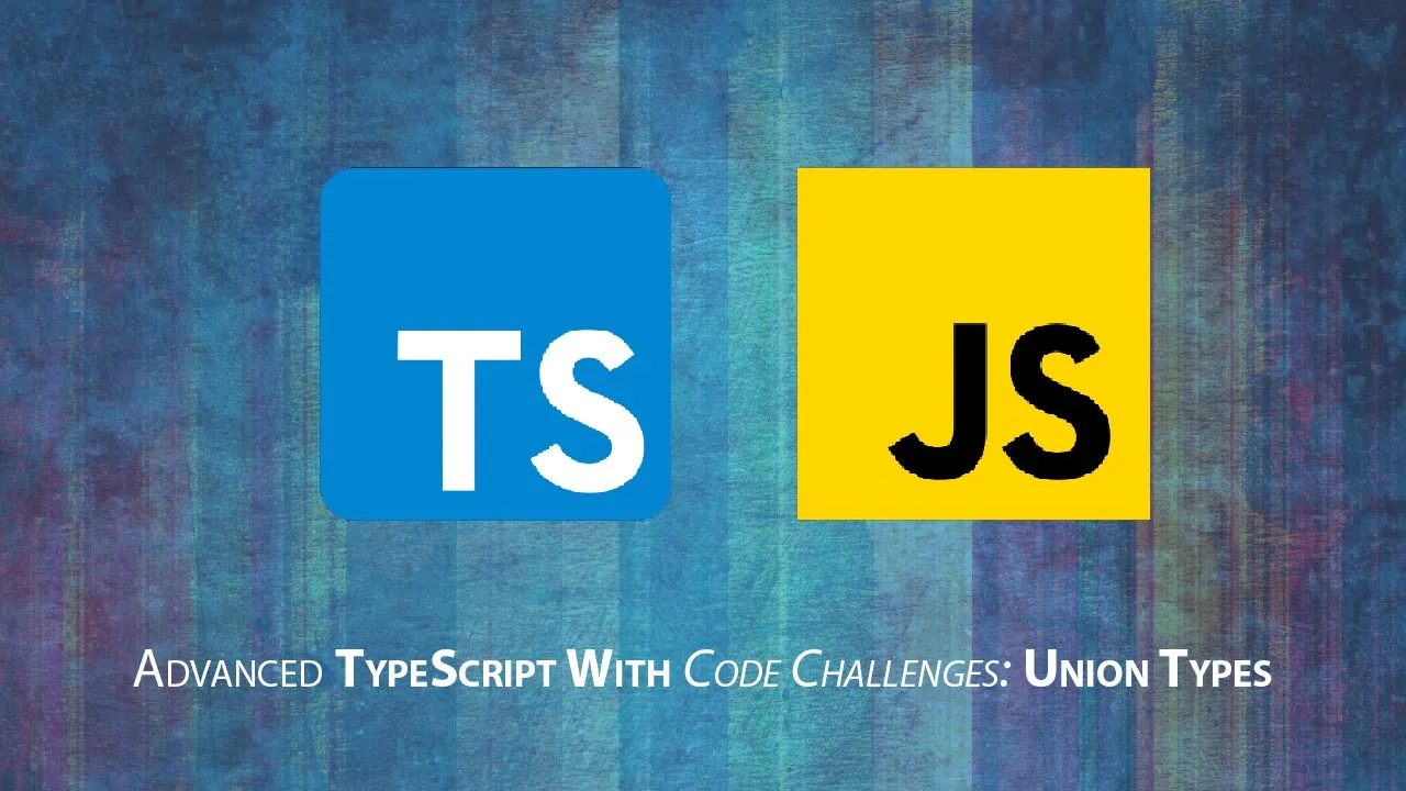 How to Advanced TypeScript with Code Challenges: Union Types