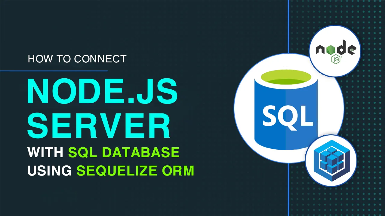 How to Connect Node.js Server with SQL Database using Sequelize ORM