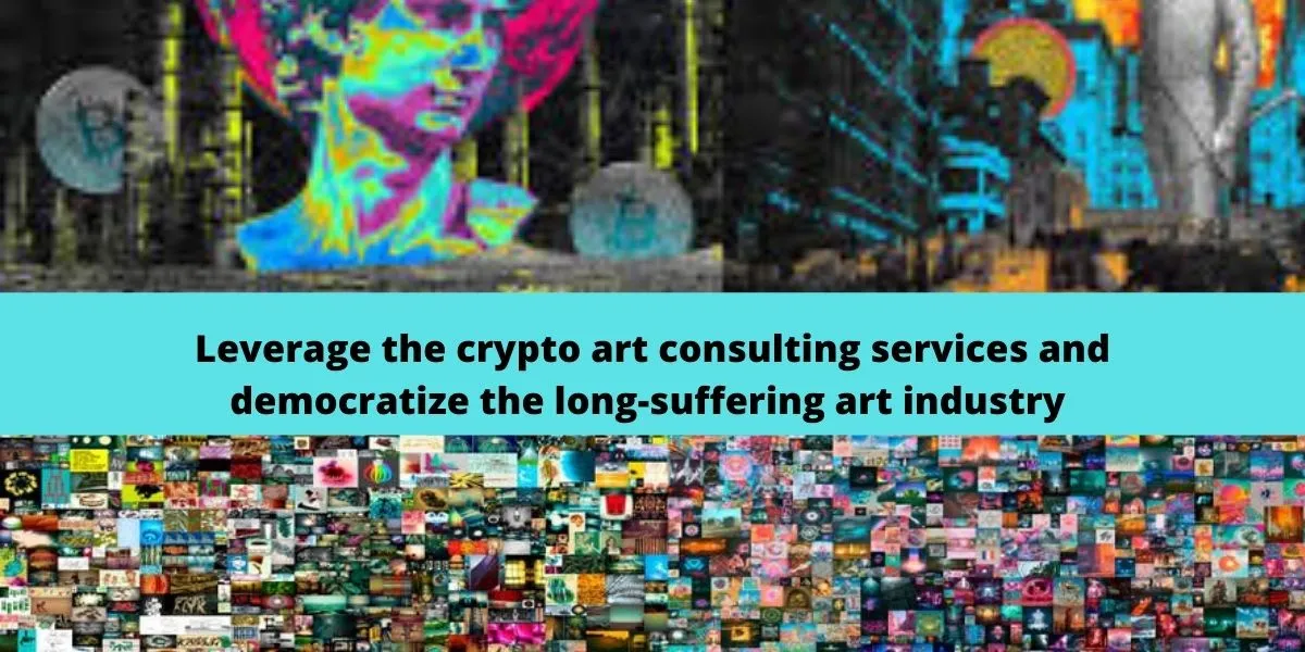 Leverage the crypto art consulting services and democratize the nftart