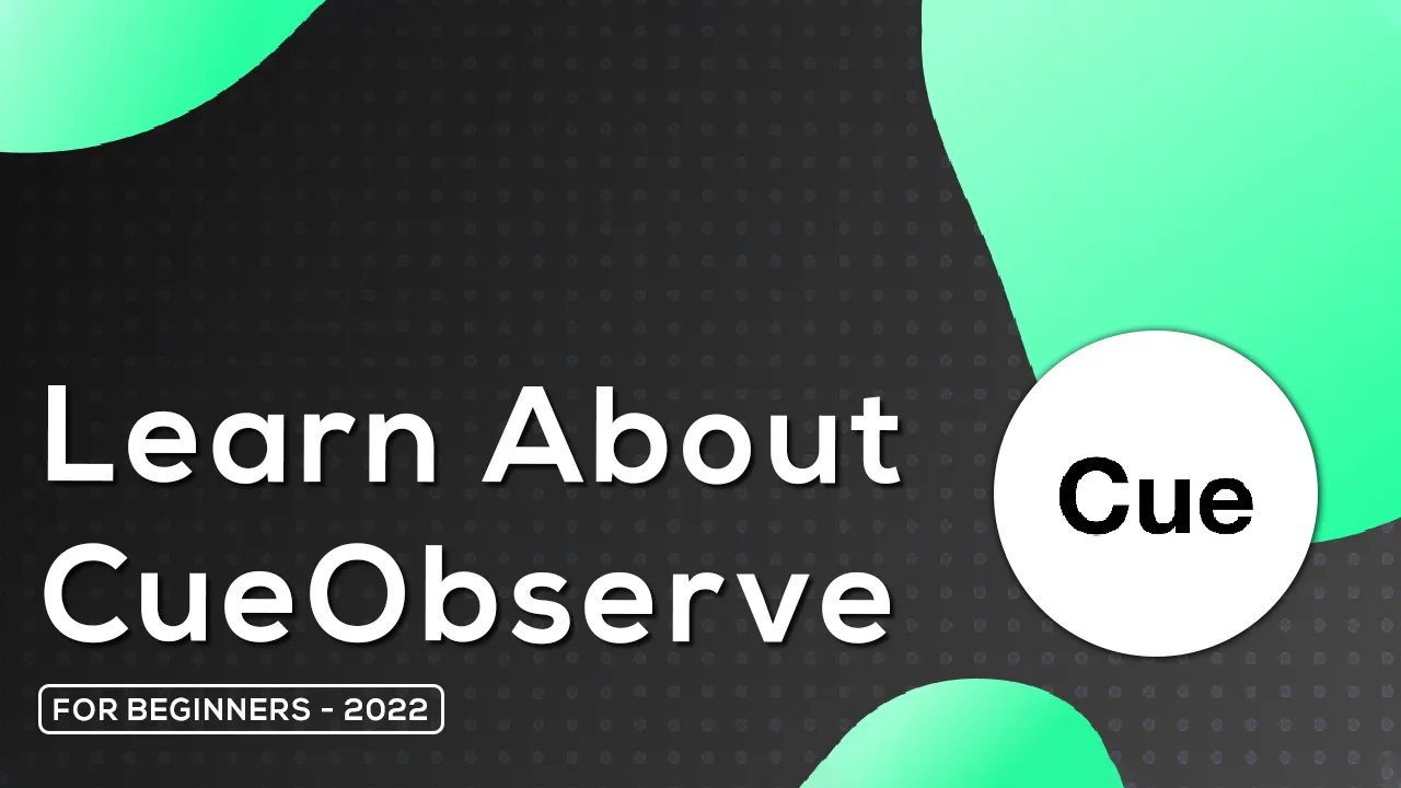 Learn About CueObserve: Help You Keep Track Of Your Metrics