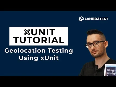 How To Perform Geolocation Testing Using xUnit: Part VII