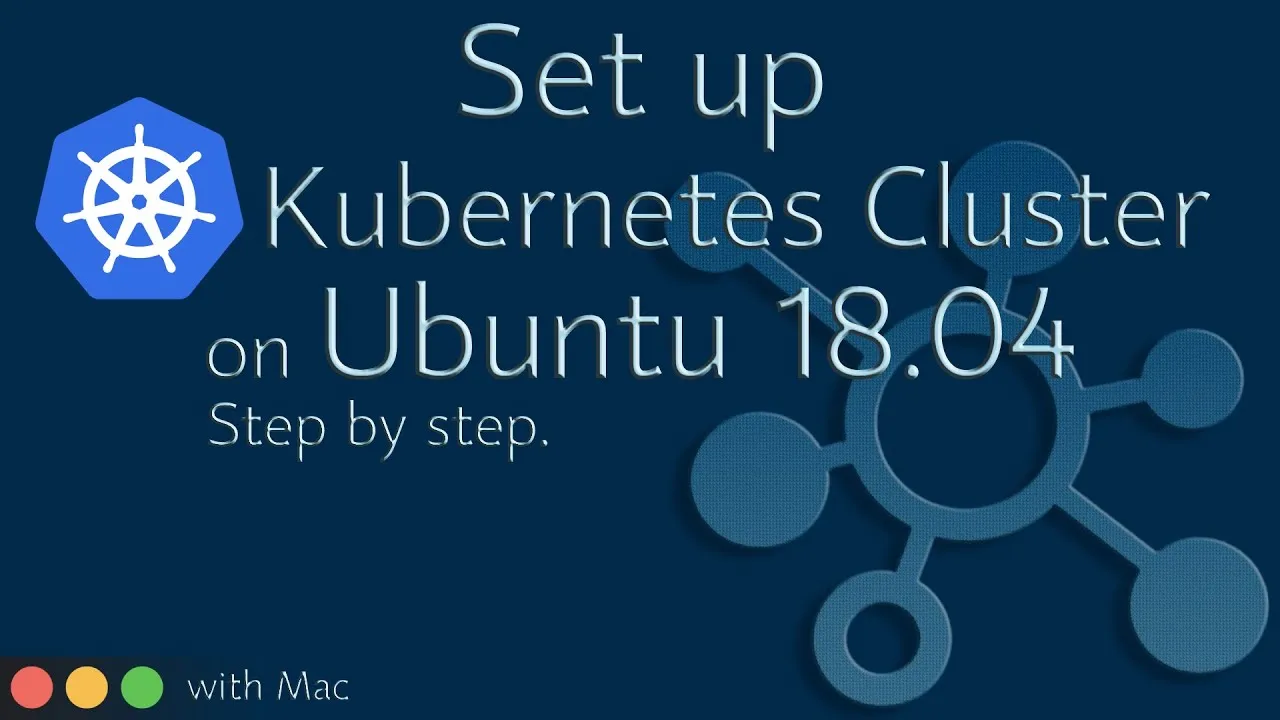 Install Kubernetes on Ubuntu 18.04 - 9 STEPS - Explained