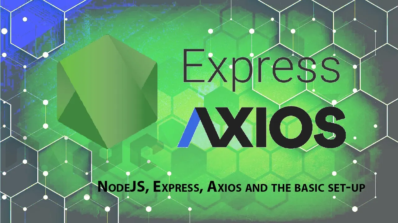 The Basic Set-up NodeJS, Express, Axios