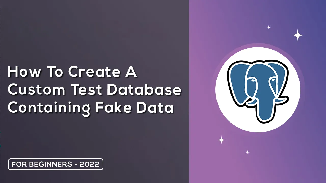 How to Create A Custom Test Database Containing Fake Data