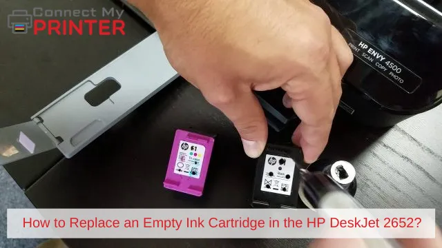 How to Replace an Empty Ink Cartridge in the HP DeskJet 2652?