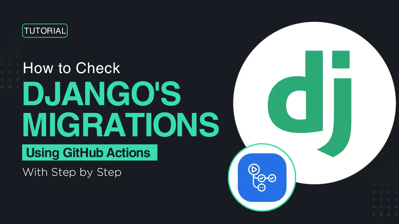 How to Check Django's Migrations Using GitHub Actions
