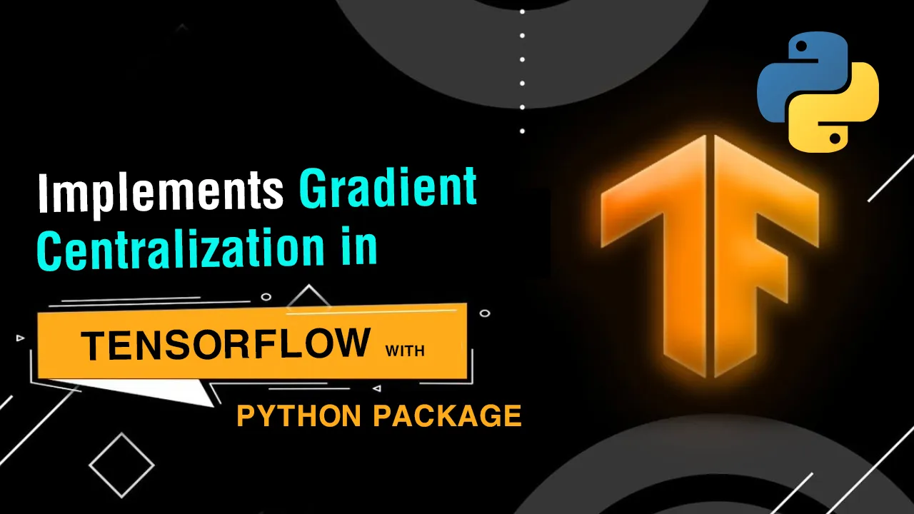 Implements Gradient Centralization in TensorFlow with Python Package