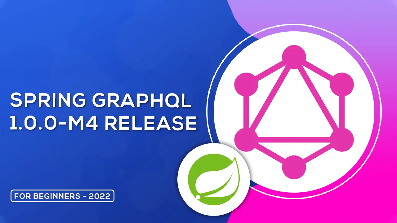 Learn About Spring GraphQL 1.0.0-M4 Release