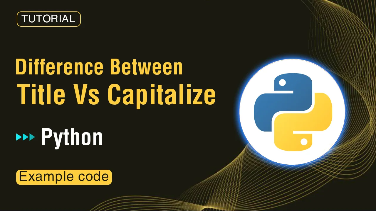 Difference Between Title Vs Capitalize Functions in Python & Example