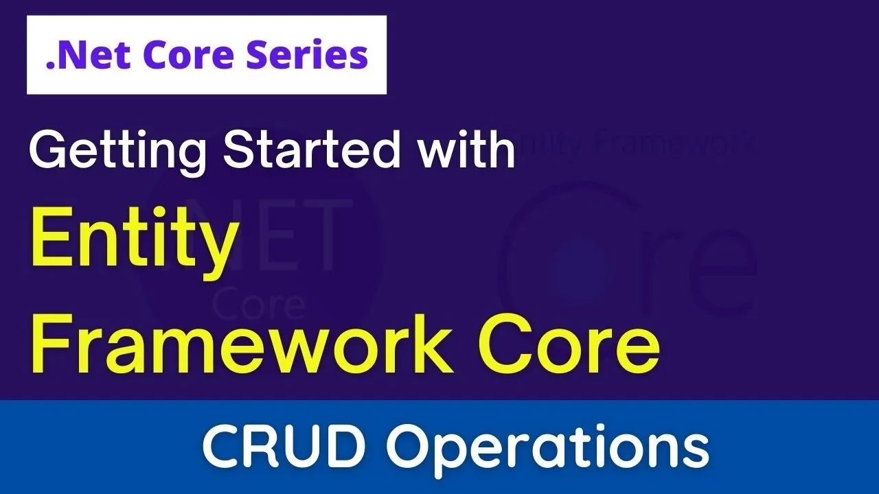 Getting Started With Entity Framework Core | Code First Approach | CRUD Operations