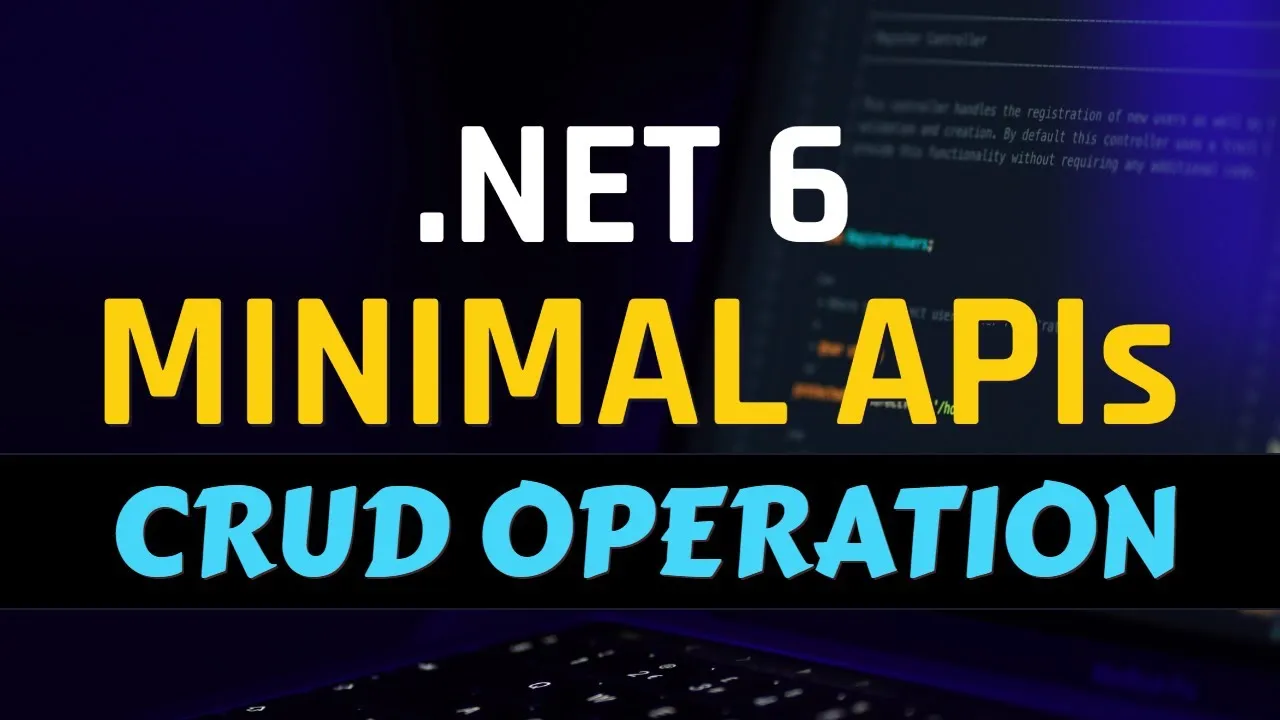 Minimal APIs CRUD in .NET 6  || Part - 1