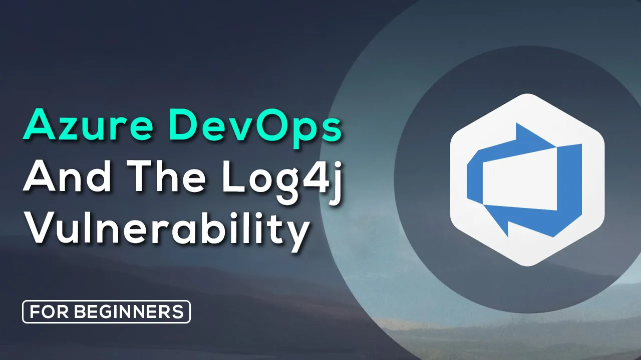 Learn About Azure DevOps and The Log4j Vulnerability