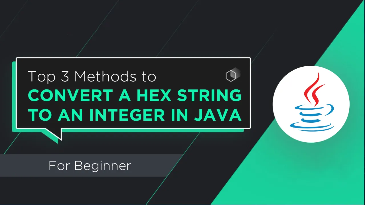 Top 3 Methods To Convert A Hex String To an integer In Java