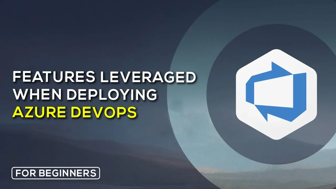 Learn About Features Leveraged When Deploying Azure DevOps