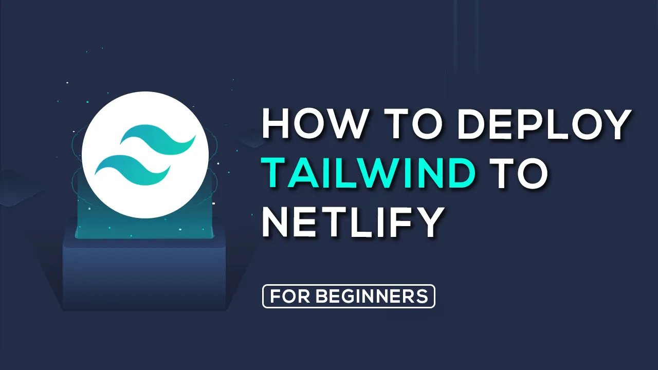 How To Implement Tailwind for Netlify For Beginners