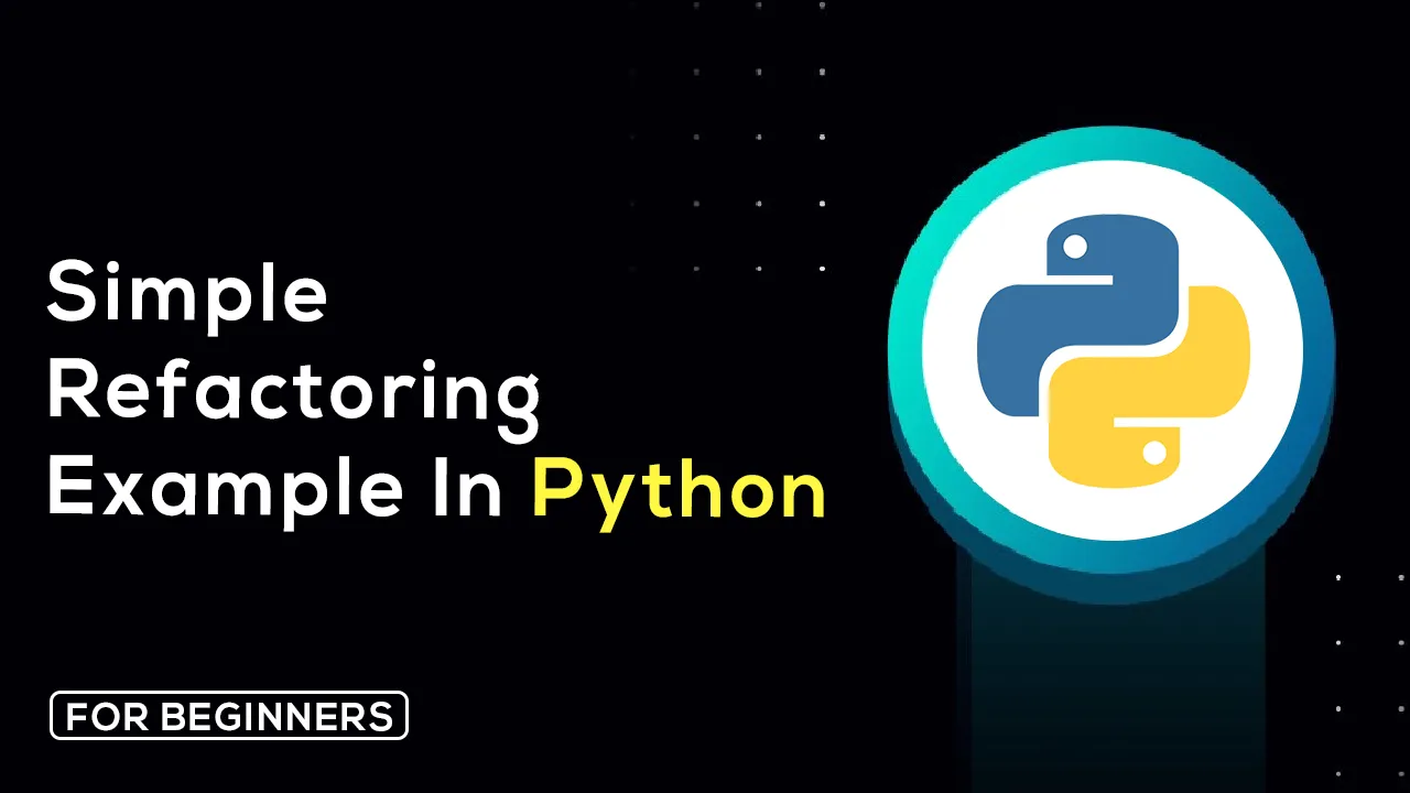 How To Create A Simple Refactoring Example in Python