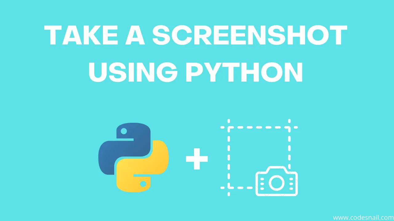 Take A Screenshot Using Python | CodeSnail