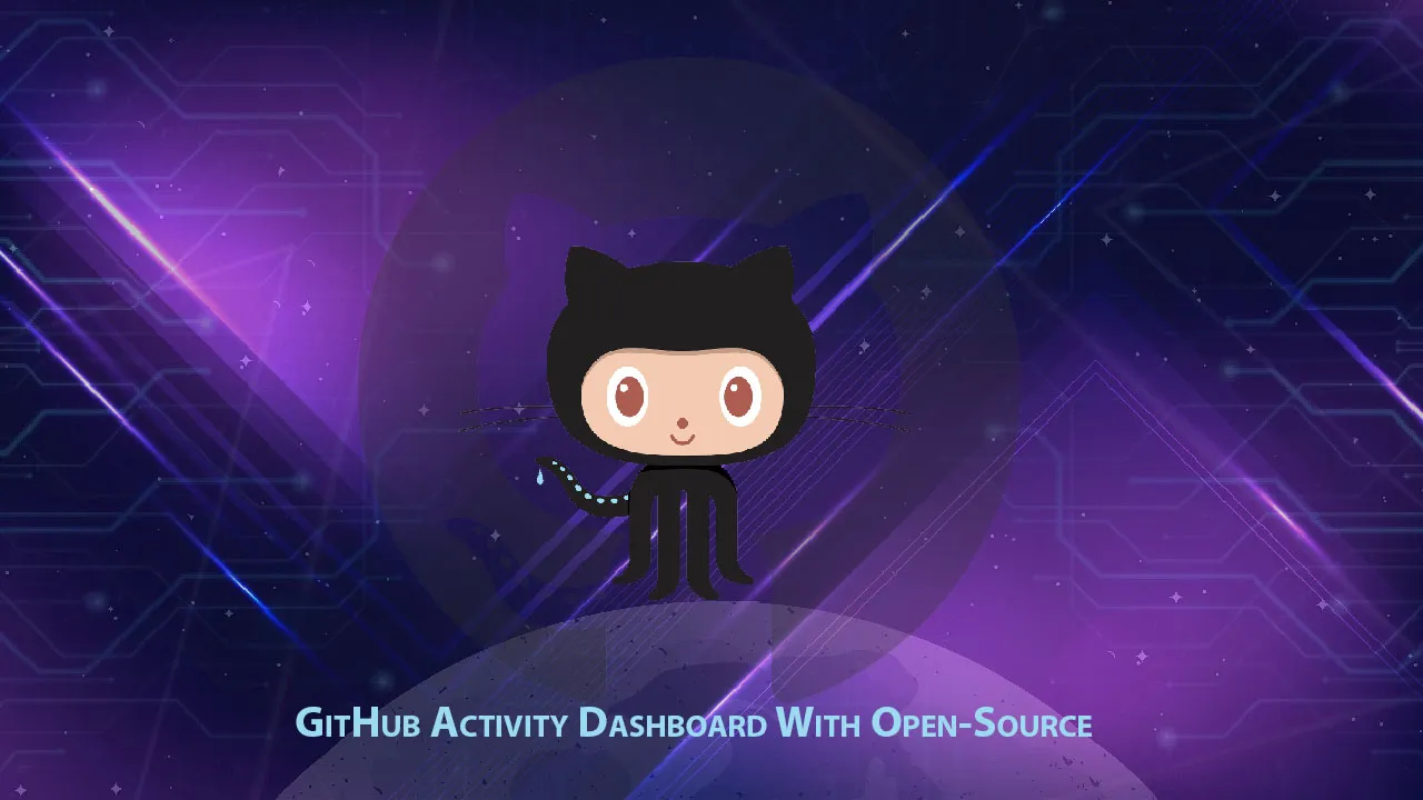 Build GitHub Activity Dashboard With Open-Source