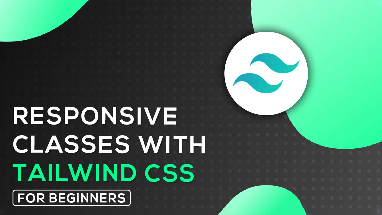 How To Create Responsive Classes with Tailwind CSS For Beginners