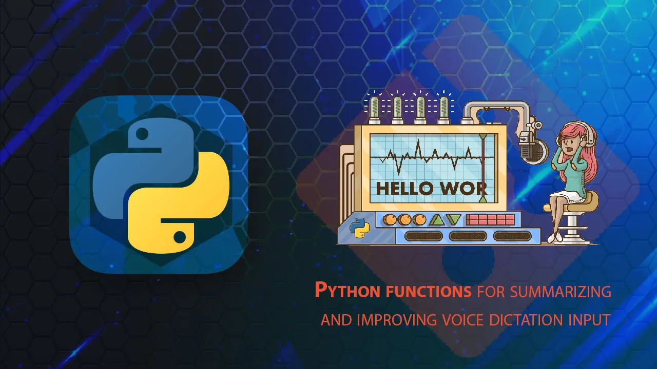 Python Functions for Summarizing and Improving Voice Dictation input