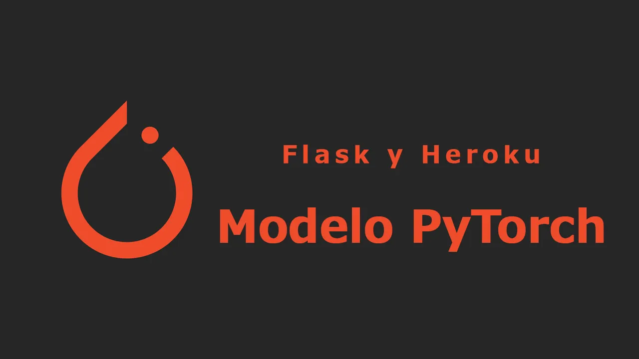 Presentamos el Modelo PyTorch usando Flask y Heroku