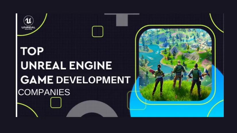 Top 10 Unreal Engine Game Development Companies [2022]