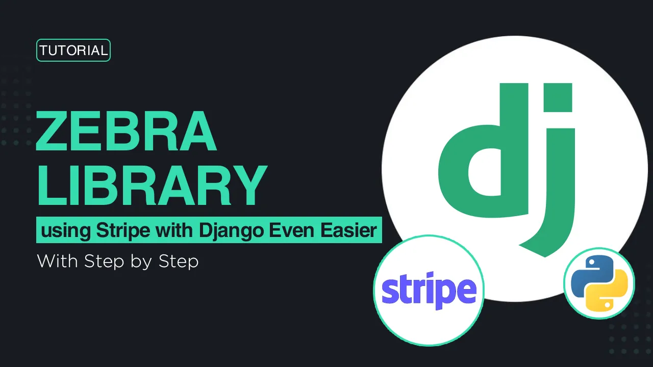 Zebra: Python Library That Makes using Stripe with Django Even Easier