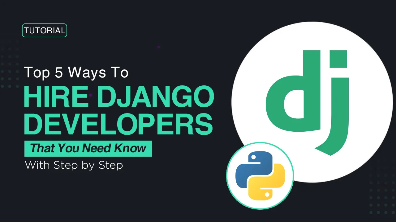 Top 5 Ways To Hire Django Developers From The Pros