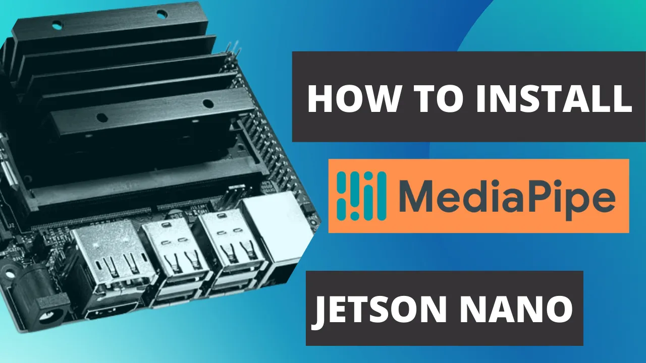 How to install MediaPipe on the Jetson Nano and on all Jetson modules