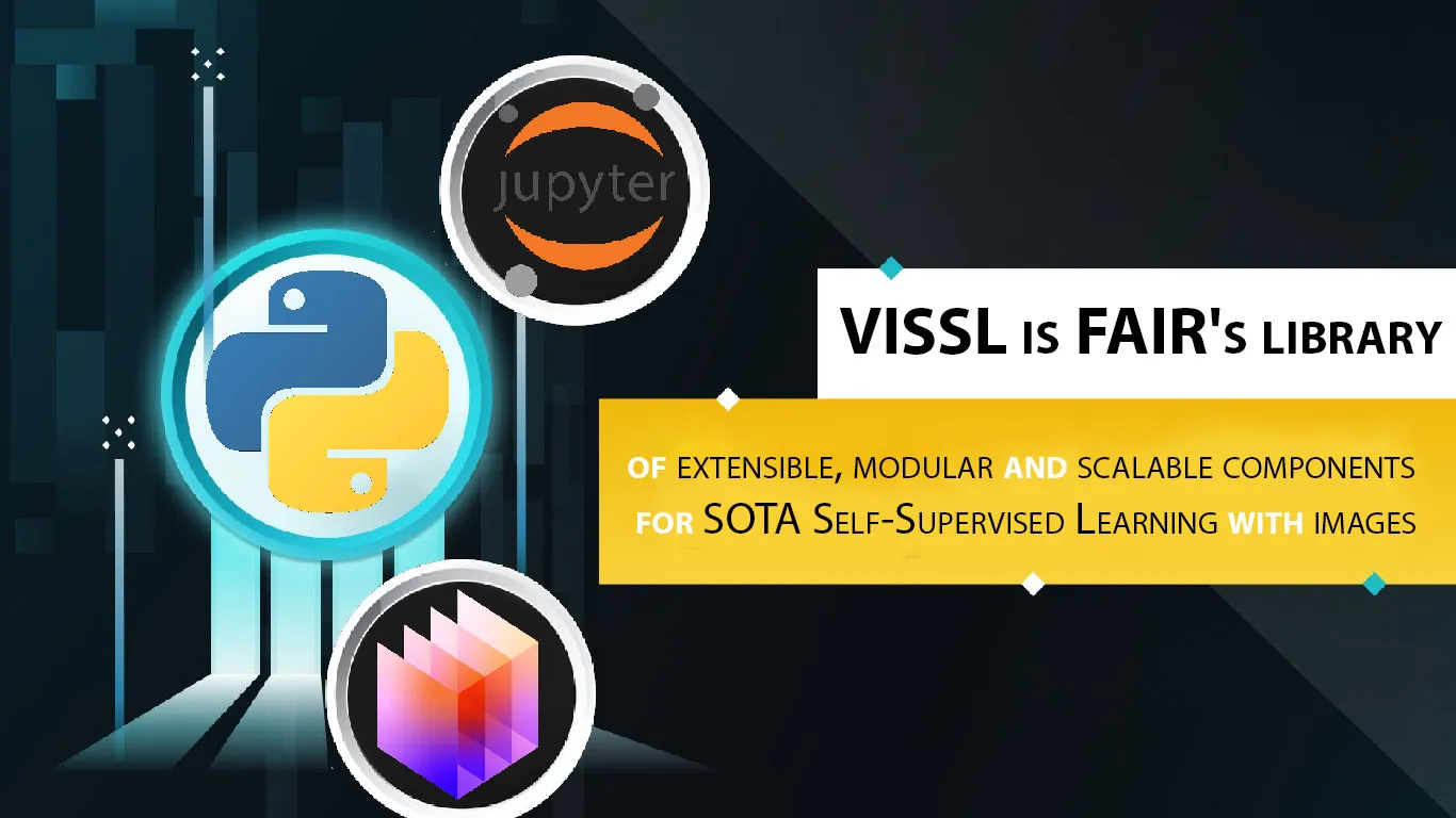 VISSL Is FAIR's Library Of Extensible, Modular and Scalable Components