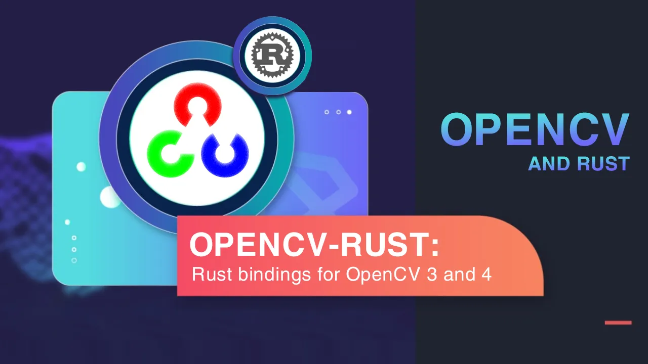 Opencv-rust: Experimental Rust bindings for OpenCV 3 and 4