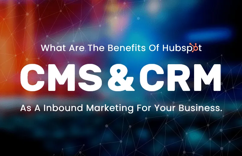 What are the benefits of using HubSpot CMS and CRM for inbound marketi
