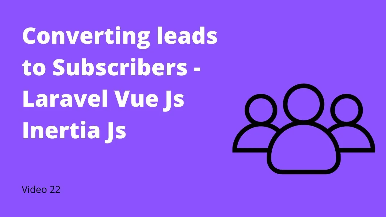 How to Convert Leads To Subscribers using Laravel, inertia & Vuejs App