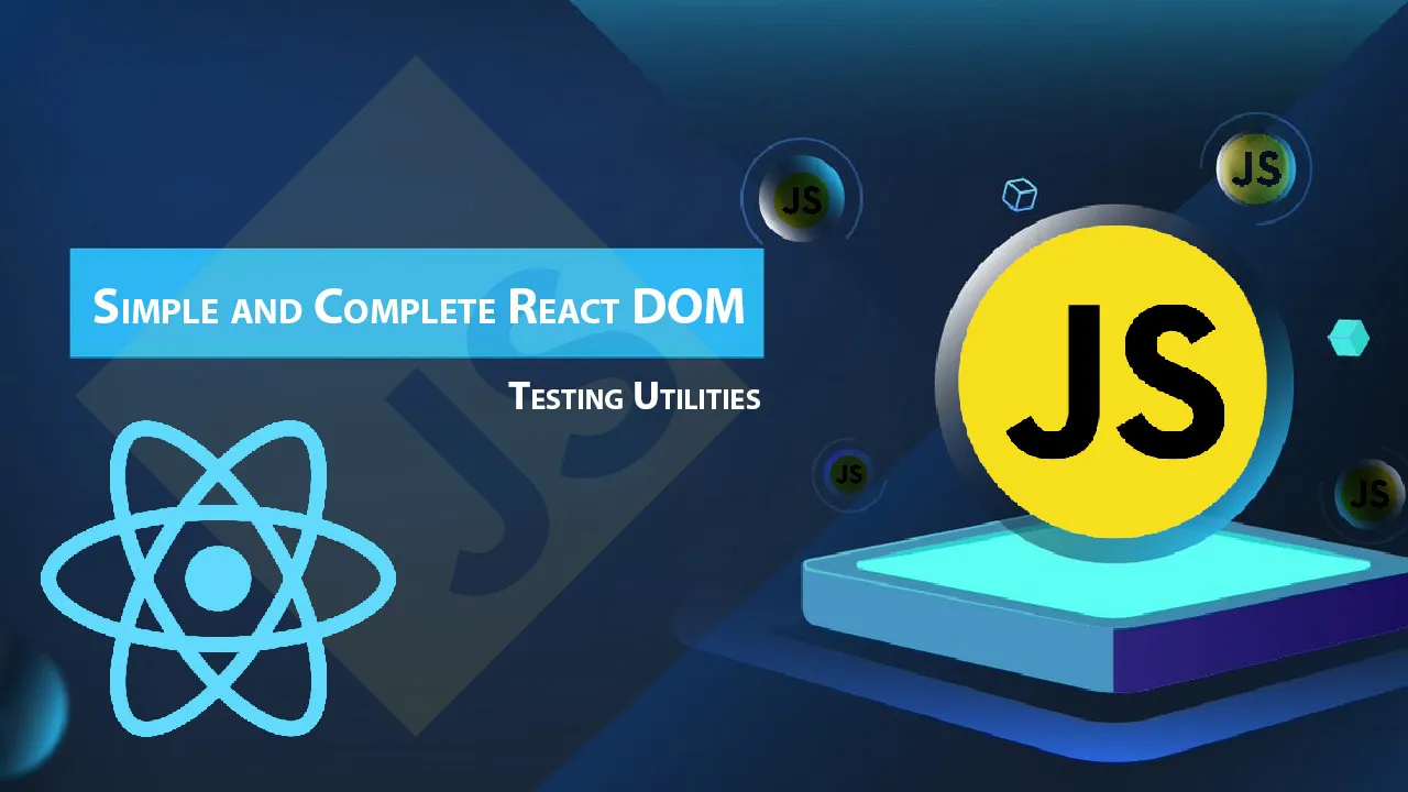Simple and Complete React DOM Testing Utilities 