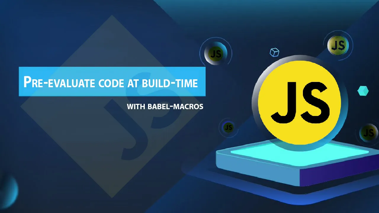 Pre-evaluate Your Front End Javascript Code At Build-time
