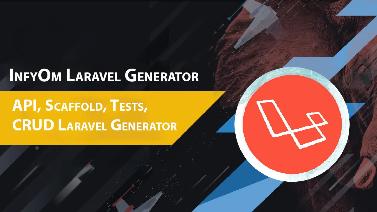 InfyOm Laravel Generator: API, Scaffold, Tests, CRUD Laravel Generator