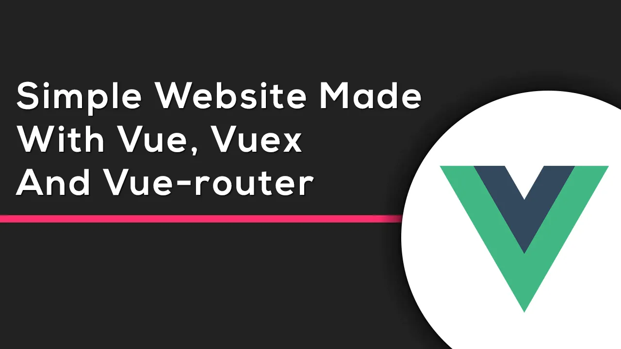 How To Create Simple Website Using Vue, Vuex and Vue-router