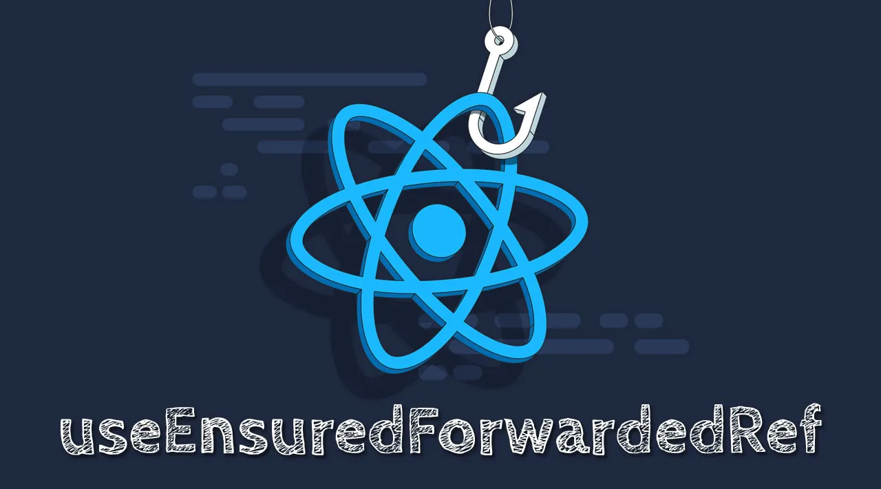 useEnsuredForwardedRef - Use a React.forwardedRef Safely
