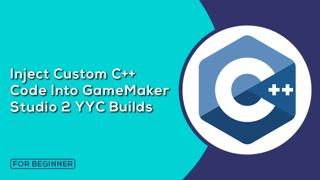 How to insert Custom C++ Code Into GameMaker Studio 2 Builds YYC