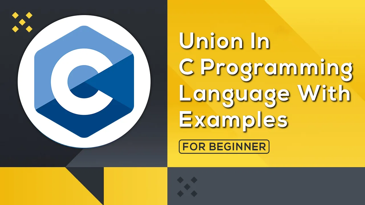 Fully Understand Union in C Programming Language with Examples