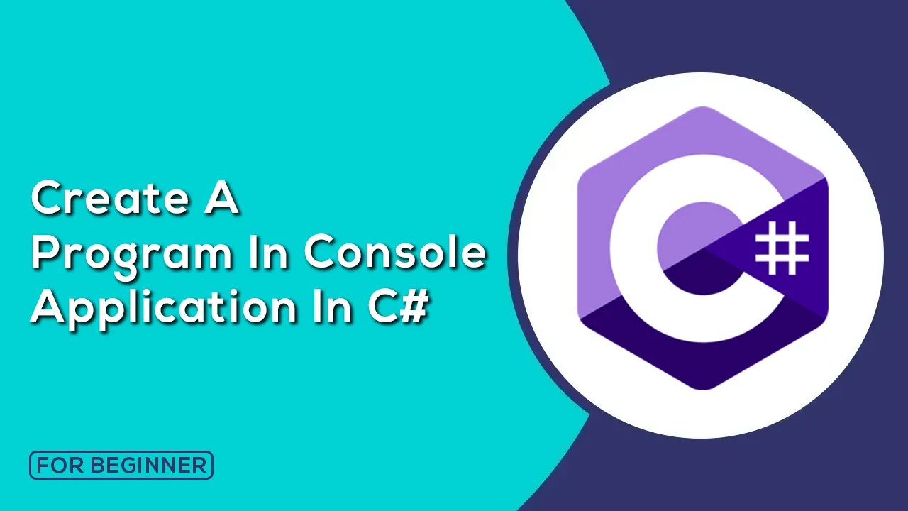 How to Create A Program in Console Application In C#