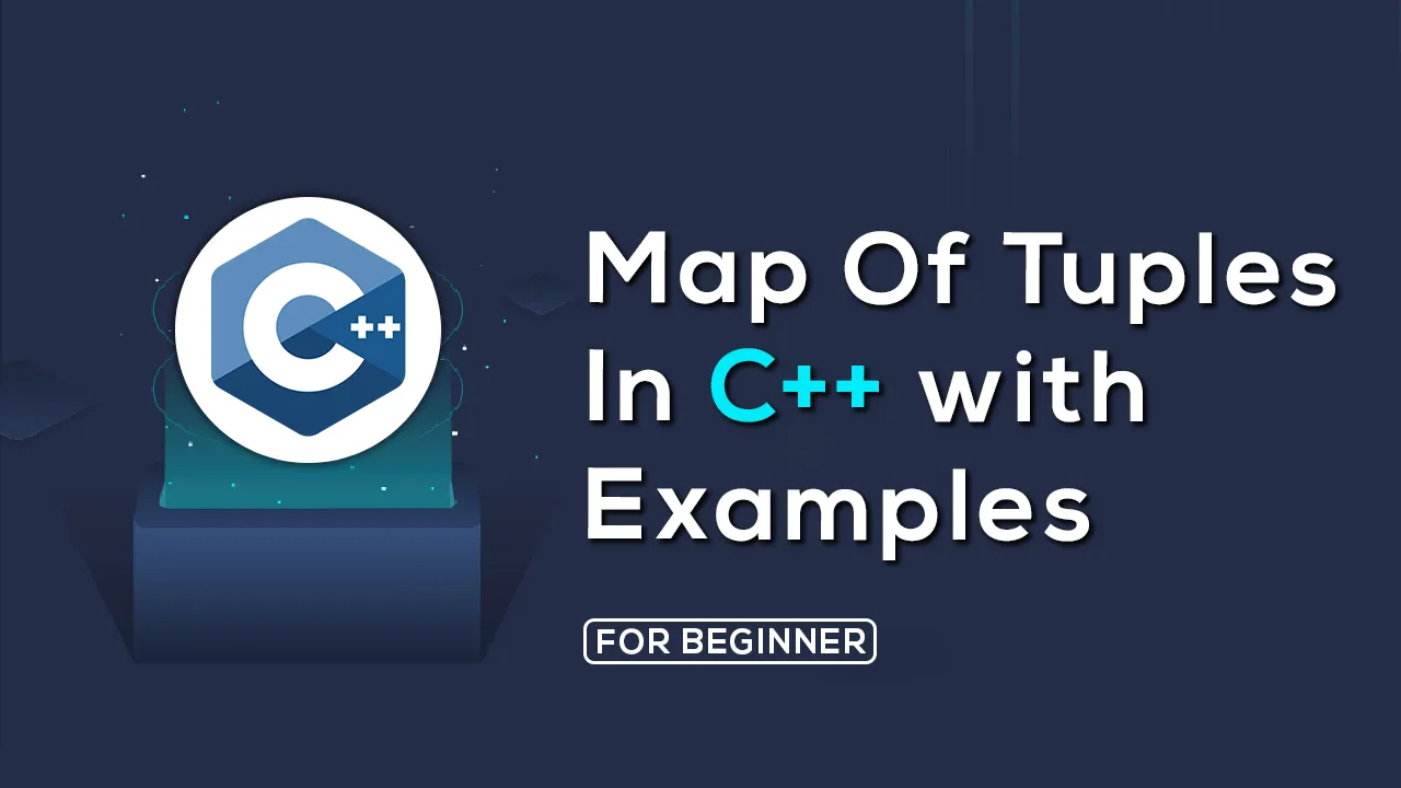 C Map Of Tuples Learn About Map Of Tuples In C++ With Examples