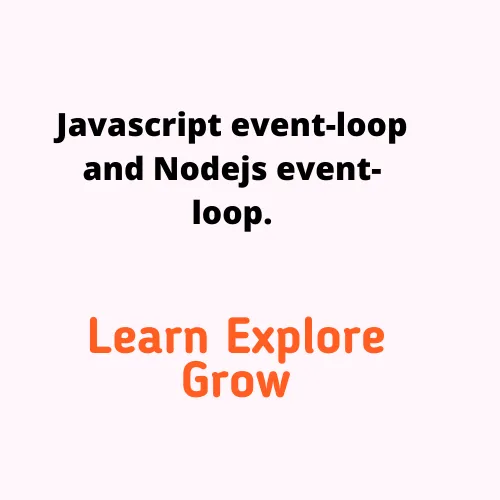 Javascript event-loop and Nodejs event-loop.