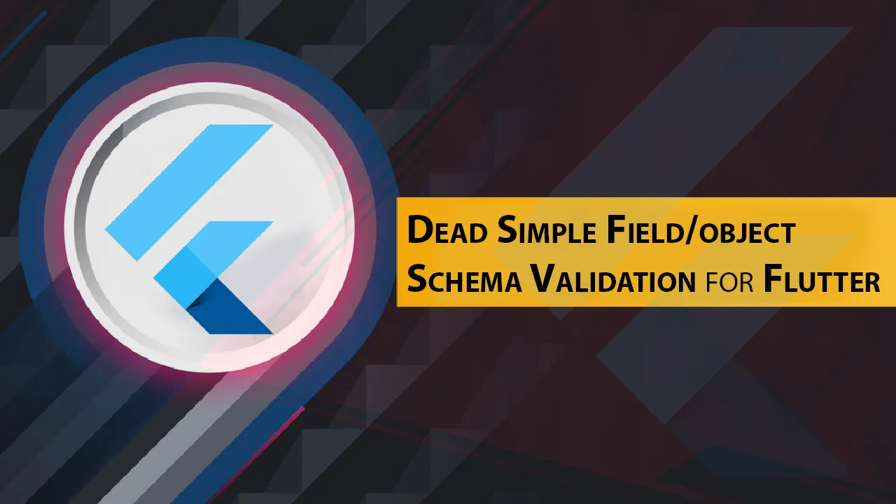 Dead Simple Field/object Schema Validation for Flutter